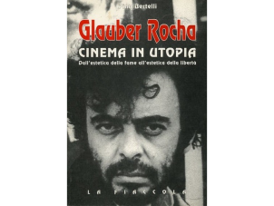 Glauber Rocha. Cinema in utopia.