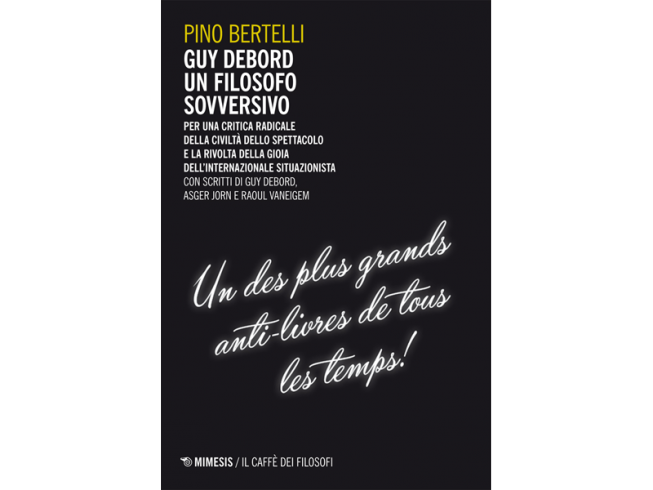 Pino Bertelli: Guy Debord. Un filosofo sovversivo